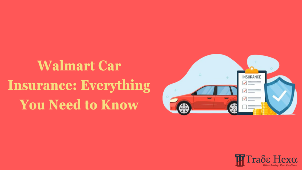 Walmart Car Insurance: Everything You Need to Know