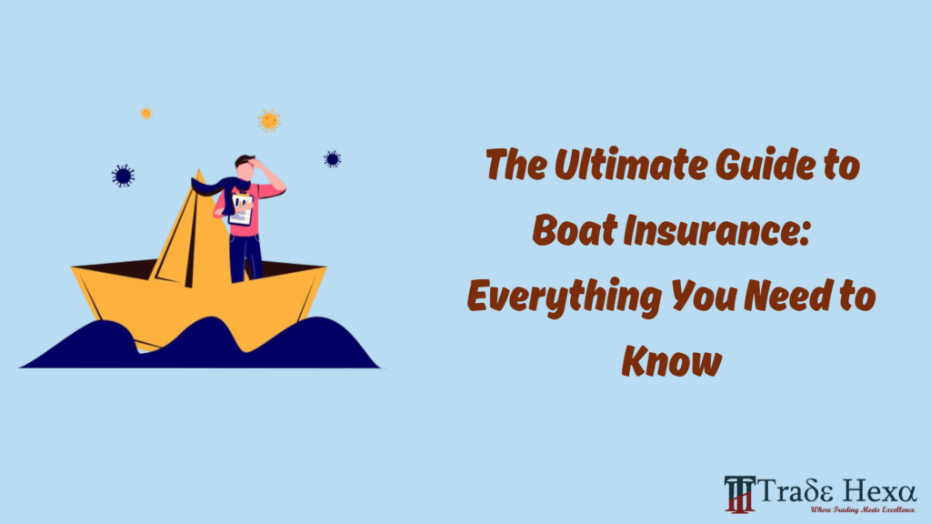 The Ultimate Guide to Boat Insurance: Everything You Need to Know