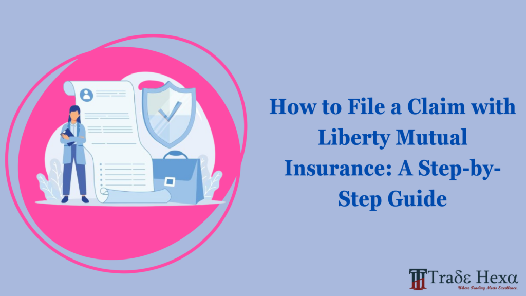 How to File a Claim with Liberty Mutual Insurance: A Step-by-Step Guide