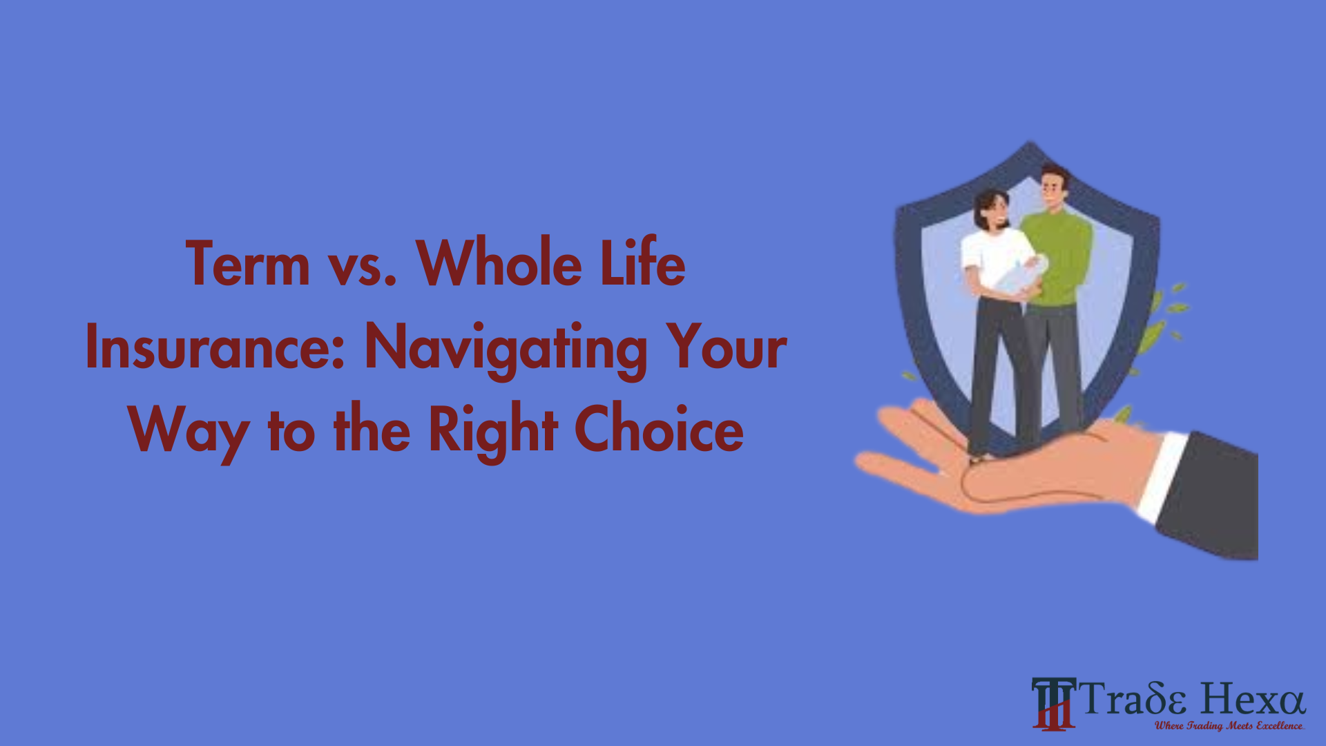 Term vs. Whole Life Insurance: Navigating Your Way to the Right Choice