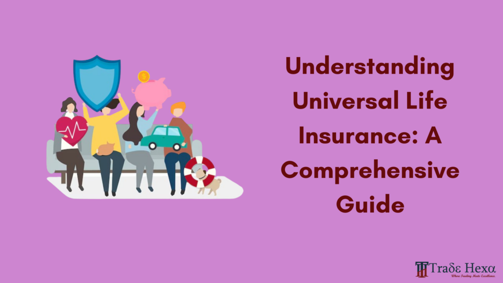 Understanding Universal Life Insurance: A Comprehensive Guide